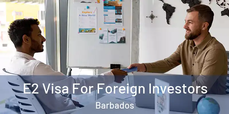  E2 Visa For Foreign Investors Barbados