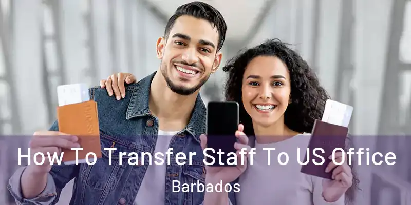  How To Transfer Staff To US Office Barbados